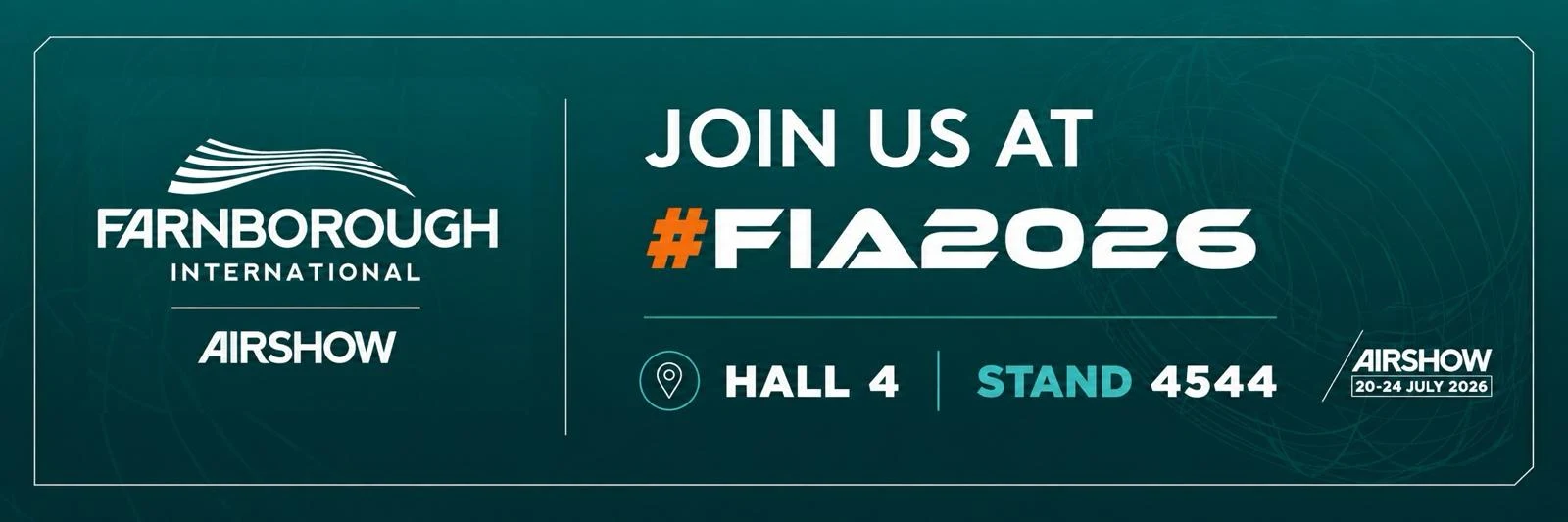 Join us at Farnborough International Airshow FIA2026, Hall 4, Stand 4544, 20-24 July 2026